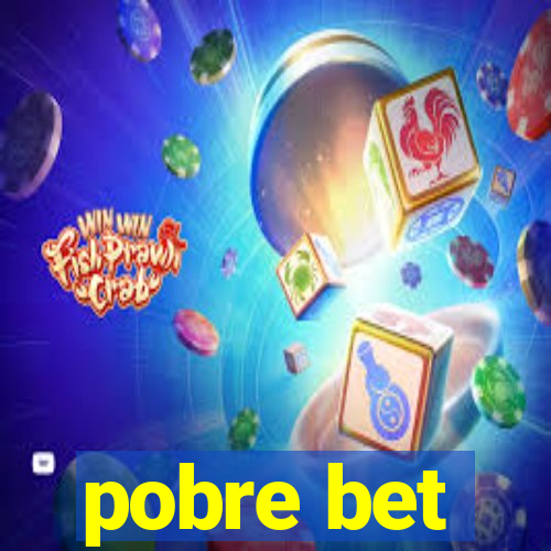 pobre bet